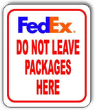 FEDEX ONLY DO NOT LEAVE PACKAGES HERE Metal Aluminum composite sign