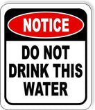 NOTICE Do Not Drink This Water METAL Aluminum composite outdoor sign
