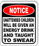 UNATTENDED CHILDREN WILL BE GIVEN AN ENERGY DRINK SWEAR Aluminum Composite Sign