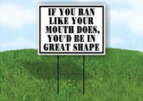 IF YOU RAN LIKE YOUR MOUTH GREAT SHAPE 18inx24in Yard Road Sign w/ Stand