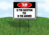Trump is the question yes is the answer Yard Sign Road with Stand LAWN SIGN