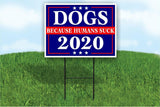 DOGS BECAUSE PEOPLE SUCK 2020 POLITICAL Yard Sign ROAD SIGN with stands 18X24