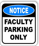 NOTICE Faculty Parking Only Metal Aluminum Composite Sign