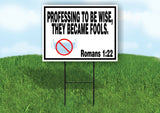 PROFESSING TO BE WISE BECAME FOOLS NO MASKS Yard Sign with Stand LAWN SIGN