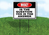WHISKEY is the question yes is the answer BLACK  Yard Sign with Stand LAWN SIGN