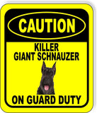 CAUTION KILLER GIANT SCHNAUZER ON GUARD DUTY Metal Aluminum Composite Sign