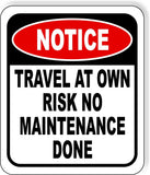 NOTICE TRAVEL AT OWN RISK NO MAINTENANCE DONE Aluminum Composite Sign