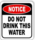 NOTICE Do Not Drink This Water METAL Aluminum composite outdoor sign