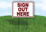 SIGN OUT HERE MAROON 18 in x 24 in Yard Sign Road Sign with Stand