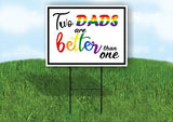 TWO DADS ARE BETTER THAN ONE WTIH BORDER Yard Sign with Stand LAWN SIGN