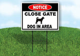 NOTICE CLOSE GATE DOG IN AREA Yard Sign Road with Stand LAWN SIGN