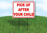 PICK UP AFTER YOUR CHILD RED 18 in x 24 in Yard Sign Road Sign with Stand