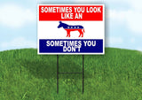 SOMETIMES YOU LOOK LIKE A DONKEY SOMETIMES DON'T Yard Sign with Stand LAWN SIGN