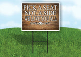 PICK A SEAT NOT A SIDE SCROLL HEART Yard Sign Road with Stand LAWN SIGN