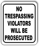 No Trespassing Violators Will Be Prosecuted Sign metal outdoor sign traffic