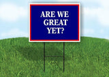 ARE WE GREAT YET BLUE Yard Sign with Stand LAWN SIGN