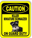 CAUTION KILLER MINIATURE SCHNAUZER ON GUARD DUTY Metal Aluminum Composite Sign