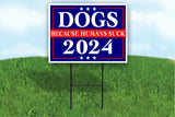 DOGS BECAUSE PEOPLE SUCK 2024 Yard Sign Road with Stand LAWN SIGN