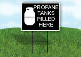 PROPANE TANKS FILLED HERE WHITE BLACK Yard Sign with Stand LAWN SIGN