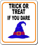 TRICK OR TREAT IF YOU DARE W WITCH HAT Metal Aluminum Composite Sign