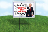 Will You Shut Up Man Joe Biden POLITICAL Yard Sign ROAD SIGN with stands 18X24