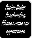 Casino under construction please excuse our appearance Aluminum composite sign