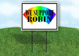 WE SUPPORT ROBIN Yard Sign with Stand LAWN SIGN