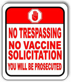 NO TRESPASSING NO VACCINE SOLICITATION YOU WILL BE PROSE Aluminum composite sign