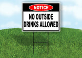 NOTICE NO OUTSIDE DRINKS ALLOWED Yard Sign Road with Stand LAWN SIGN