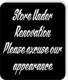 Store under renovation please excuse our appearance Aluminum composite sign