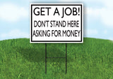 GET A JOB DON'T ASK FOR MONEY BLACK BORDER Yard Sign with Stand LAWN SIGN