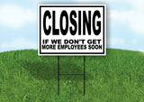 CLOSING IF DON'T GET EMPLOYEES SOON Yard Sign with Stand LAWN SIGN