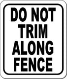 DO NOT TRIM ALONG FENCE black Outdoor Metal Aluminum Composite sign