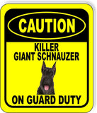 CAUTION KILLER GIANT SCHNAUZER ON GUARD DUTY Metal Aluminum Composite Sign