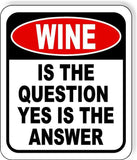 WINE Is The Question Yes Is The Answer Funny Metal Aluminum Composite Sign