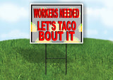 WORKERS NEEDED LETS TACO BOUT IT Yard Sign with Stand LAWN SIGN