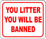 YOU LITTER YOU WILL BE BANNED red outdoor  Aluminum composite sign