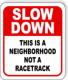 Slow down this is a neighborhood not a racetrack metal outdoor sign long-lasting