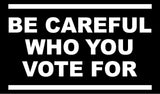 be careful who you vote for Joe Biden Car magnet Magnetic Bumper Sticker trump
