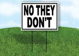 NO THEY DON'T BLACK WHITE Yard Sign with Stand LAWN SIGN