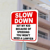 SLOW DOWN Hit My Kid Because of Speeding You Won't Need LAWYER Composite Sign