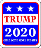 Trump 2020 GRAB SOME MORE PUSSIES Metal Aluminum composite sign