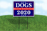 DOGS BECAUSE PEOPLE SUCK 2020 POLITICAL Yard Sign ROAD SIGN with stands 18X24