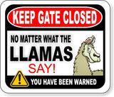KEEP GATE CLOSED NO MATTER WHAT THE LLAMAS SAY Metal Aluminum composite sign