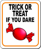 TRICK OR TREAT IF YOU DARE W CANDY Metal Aluminum Composite Sign