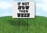 IF NOT NOW WHEN Yard Sign with Stand LAWN SIGN