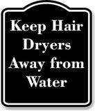 Keep Hair Dryers Away from Water BLACK Aluminum Composite Sign