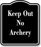 Keep Out No Archery BLACK Aluminum Composite Sign 15''x18''